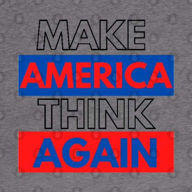 MAKE AMERICA THINK AGAIN !!! by Rebelion